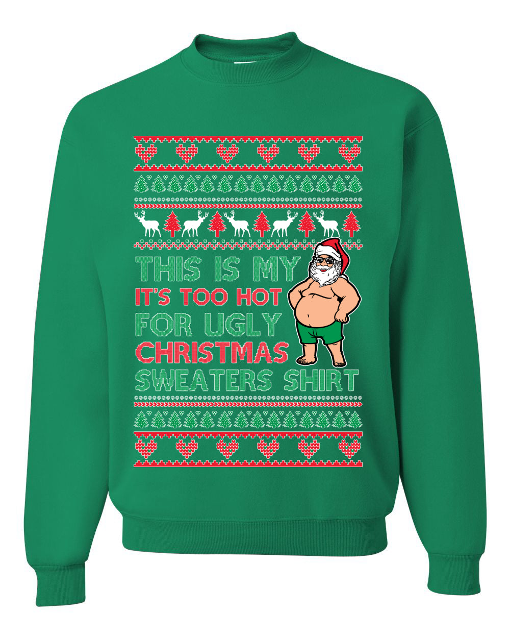 Santa Too Hot For Sweaters Shirt Ugly Christmas Sweater Unisex Crewneck Sweatshirt