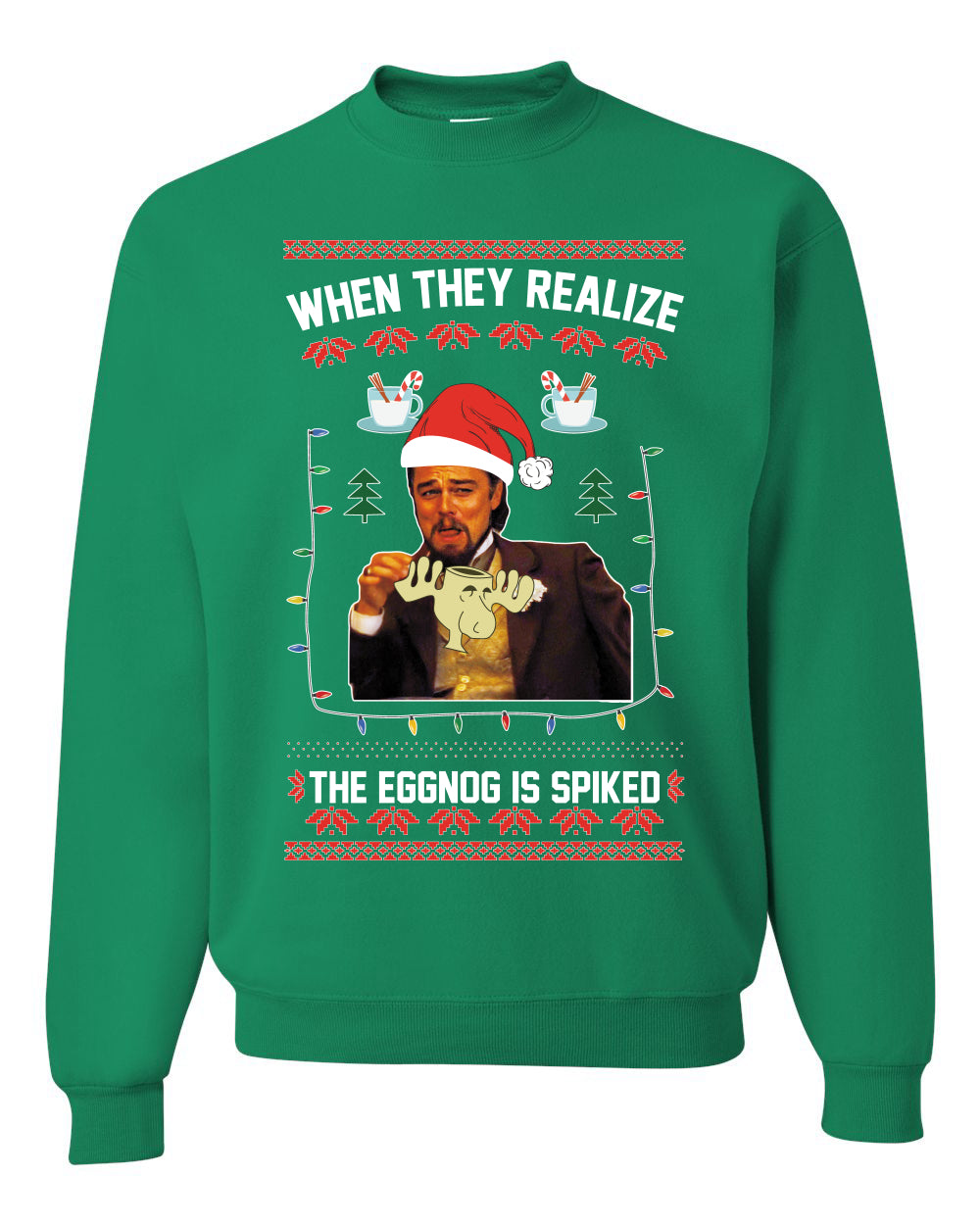 Leo Laughing Dank Meme When They Realize The Eggnog is Spiked Merry Ugly Christmas Sweater Unisex Crewneck Graphic Sweatshirt