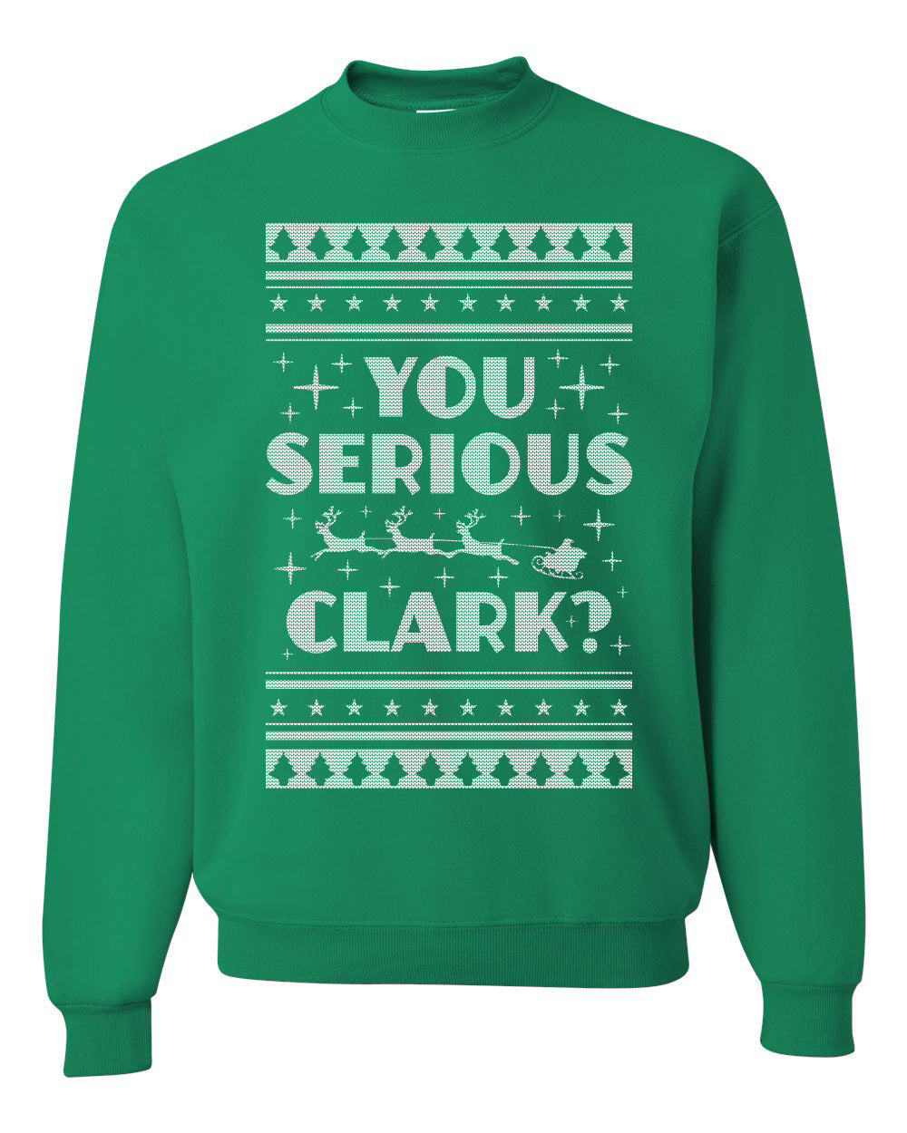 You Serious Clark Christmas Vacation Movie Merry Ugly Christmas Sweater Unisex Crewneck Graphic Sweatshirt