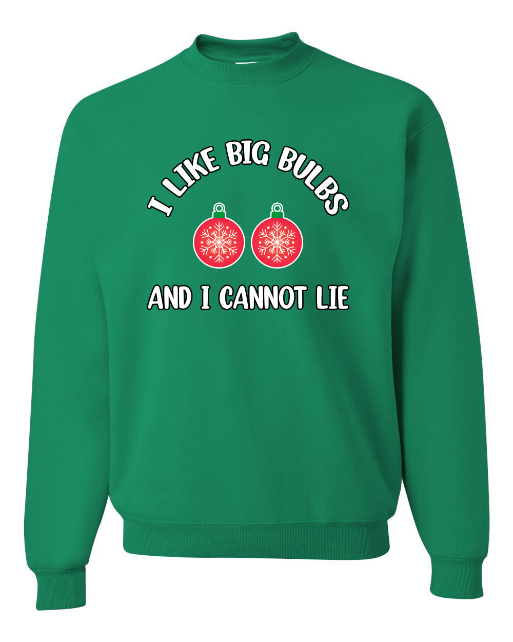 I Like Big Bulbs and I Cannot Lie | Funny Ugly Christmas Sweater Crewneck Sweatshirt