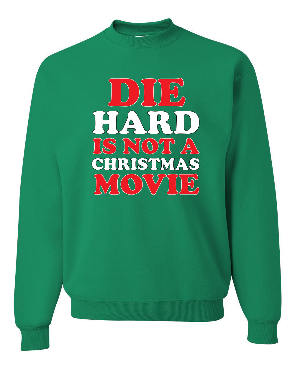 Die Hard Is Not A Christmas Movie Christmas Sweater Unisex Crewneck Sweatshirt