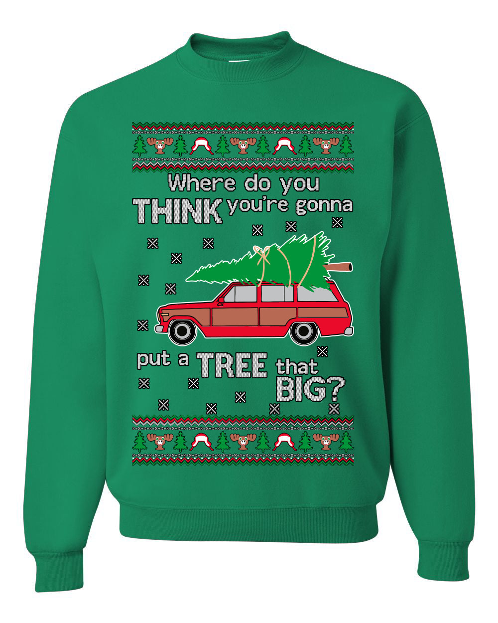 Where-Do-You-Think-You're-Gonna-Put-A-Tree-That-Big-Colored Ugly Christmas Sweater Unisex Crewneck Sweatshirt