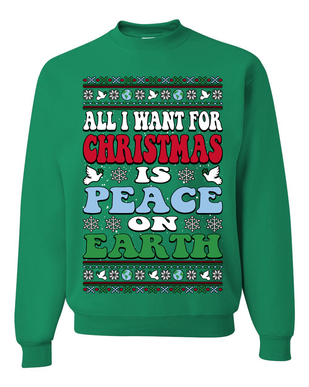 All I Want For Christmas Is Peace on Earth  Ugly Christmas Sweater Unisex Crewneck Sweatshirt