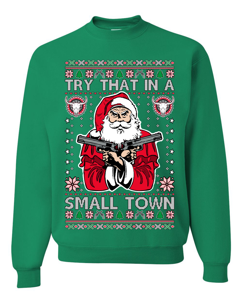 Try That In A Small Town Christmas Ugly Christmas Sweater Unisex Crewneck Sweatshirt