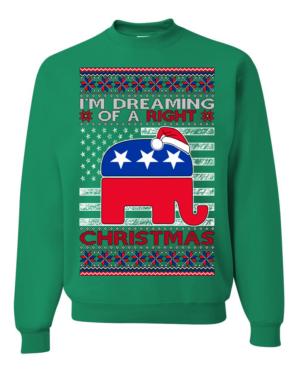 I'm Dreaming Of A Right Christmas Republican GOP  Ugly Christmas Sweater Unisex Crewneck Sweatshirt