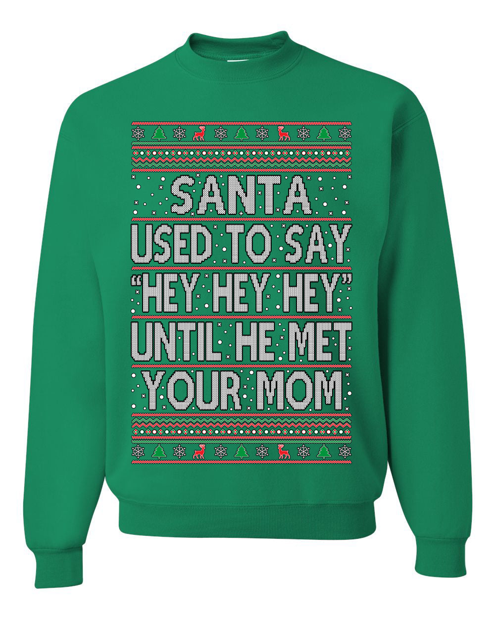 Santa Used To Say Hey Until He Met Your Mom Ugly Christmas Sweater Unisex Crewneck Sweatshirt