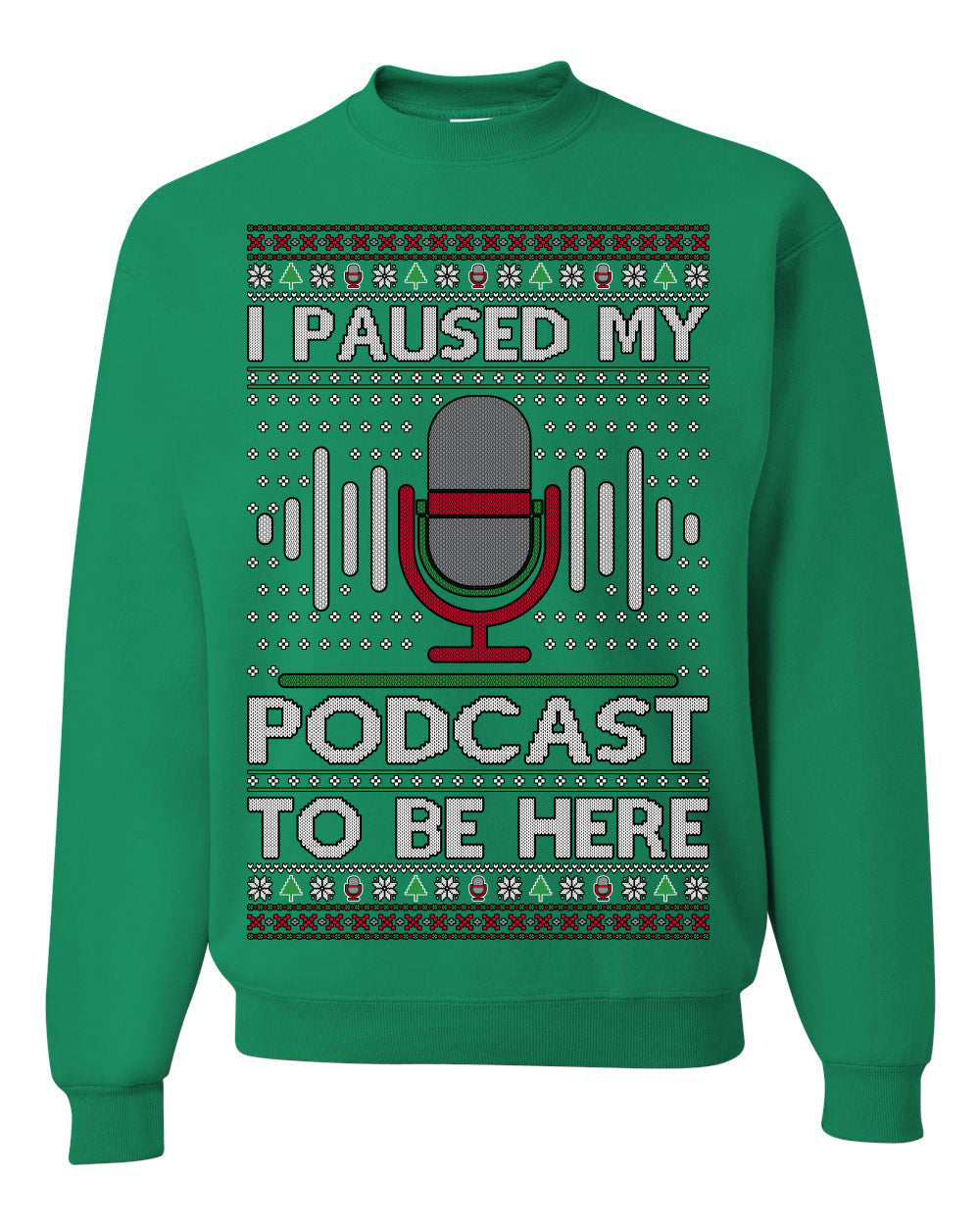 I Paused My Podcast to Be Here Funny Podcasting Ugly Christmas Sweater