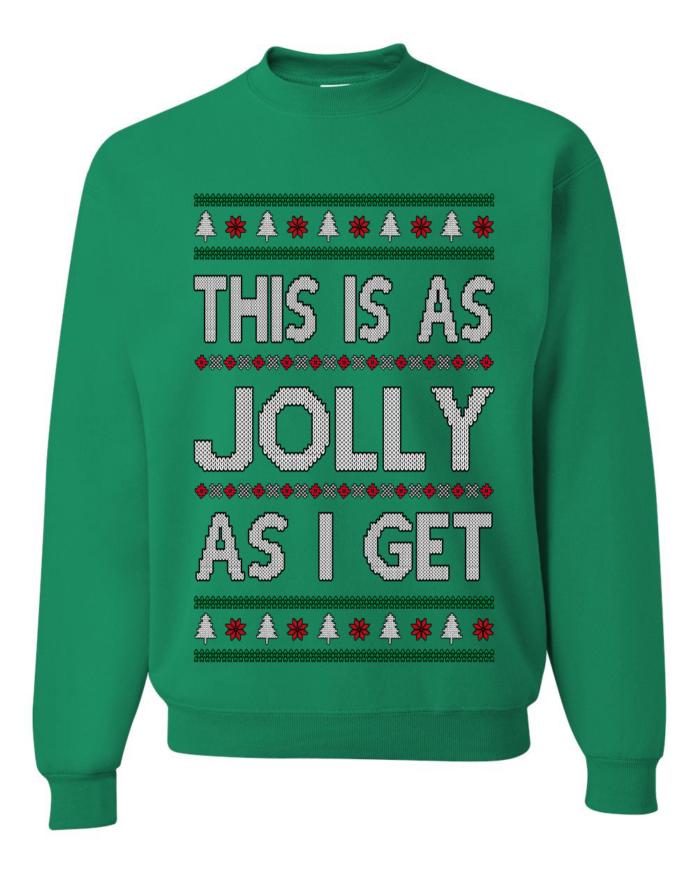 This Is As Jolly As I Get, Funny Humor, Ugly Christmas Unisex Sweater, Crewneck Sweatshirts