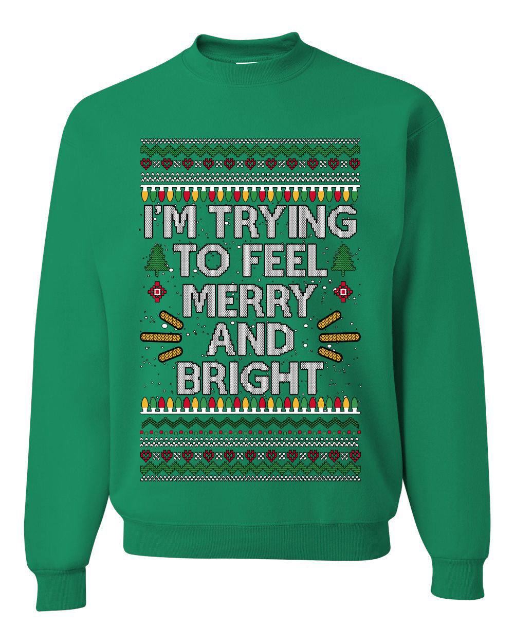 I'm Trying To Feel Merry And Bright, Unisex Ugly Christmas Sweater, Crewneck Sweatshirts