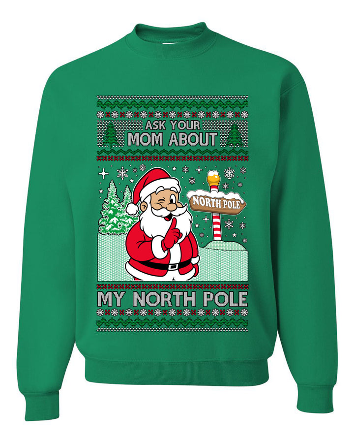 Ask Your Mom About My North Pole Naughty Santa, Unisex Ugly Christmas Sweater, Crewneck Sweatshirts