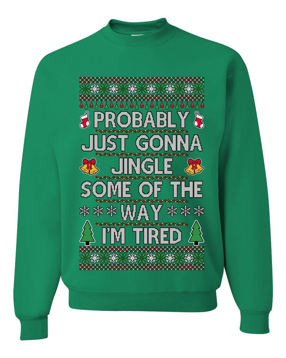 Probably Just Gonna Jingle Some Of The Way I'm Tired, Unisex Ugly Christmas Sweater Crewneck Sweatshirts