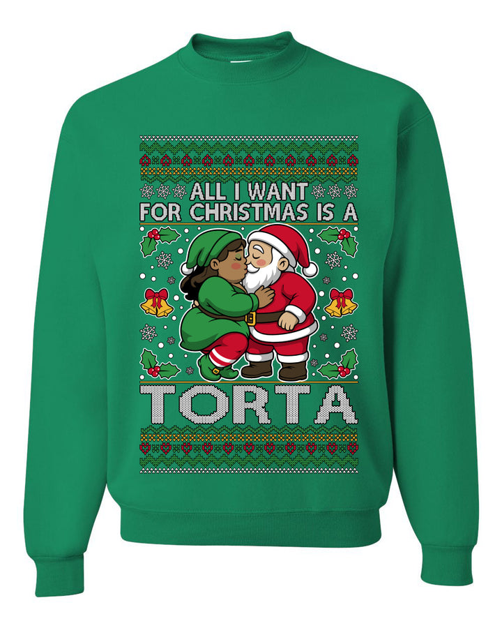 All I Want For Christmas Is A Torta, Unisex Ugly Christmas Sweater Crewneck Sweatshirts