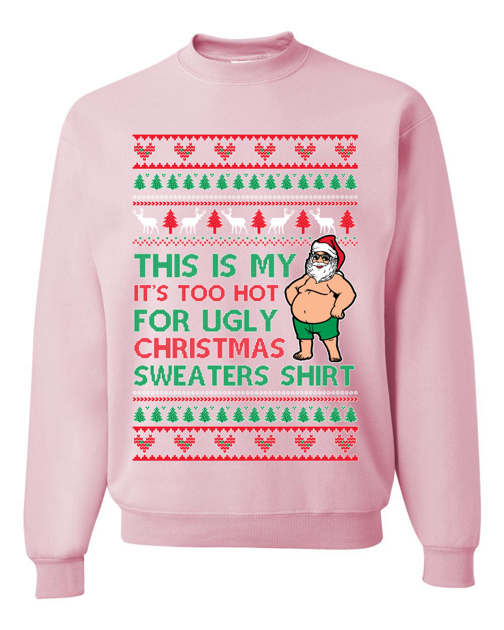 Santa Too Hot For Sweaters Shirt Ugly Christmas Sweater Unisex Crewneck Sweatshirt