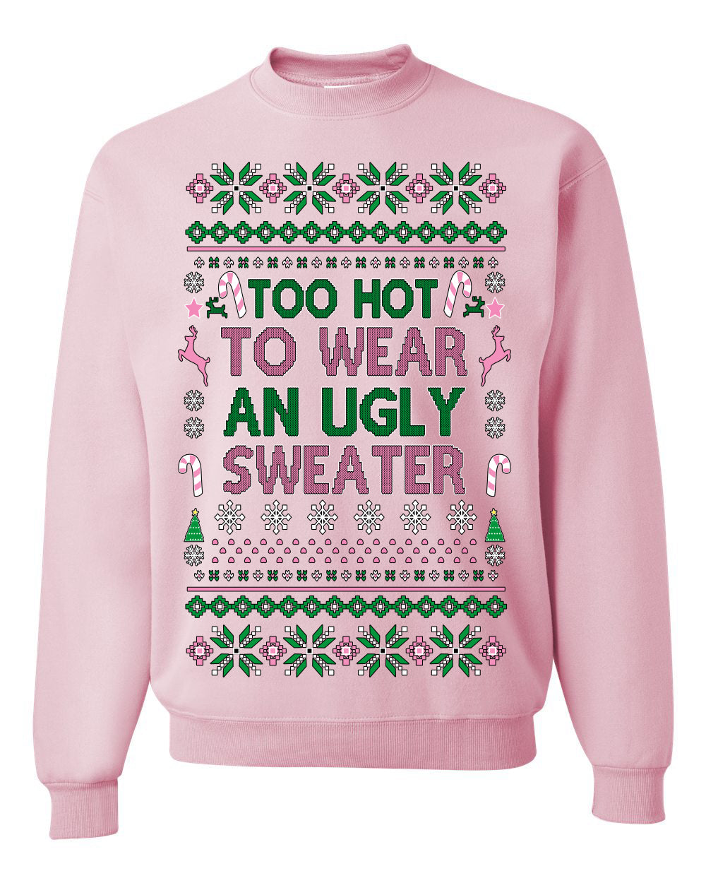 Too Hot to Wear an Ugly Sweater, Funny Xmas Ugly Christmas Sweater Crewneck Sweatshirt