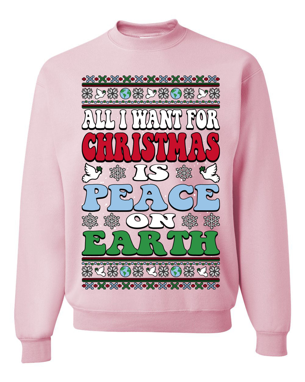 All I Want For Christmas Is Peace on Earth  Ugly Christmas Sweater Unisex Crewneck Sweatshirt