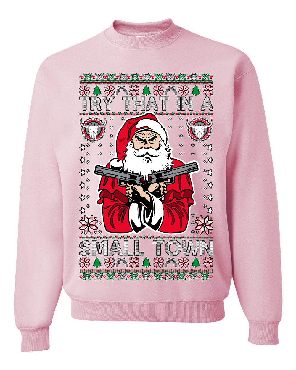 Try That In A Small Town Christmas Ugly Christmas Sweater Unisex Crewneck Sweatshirt