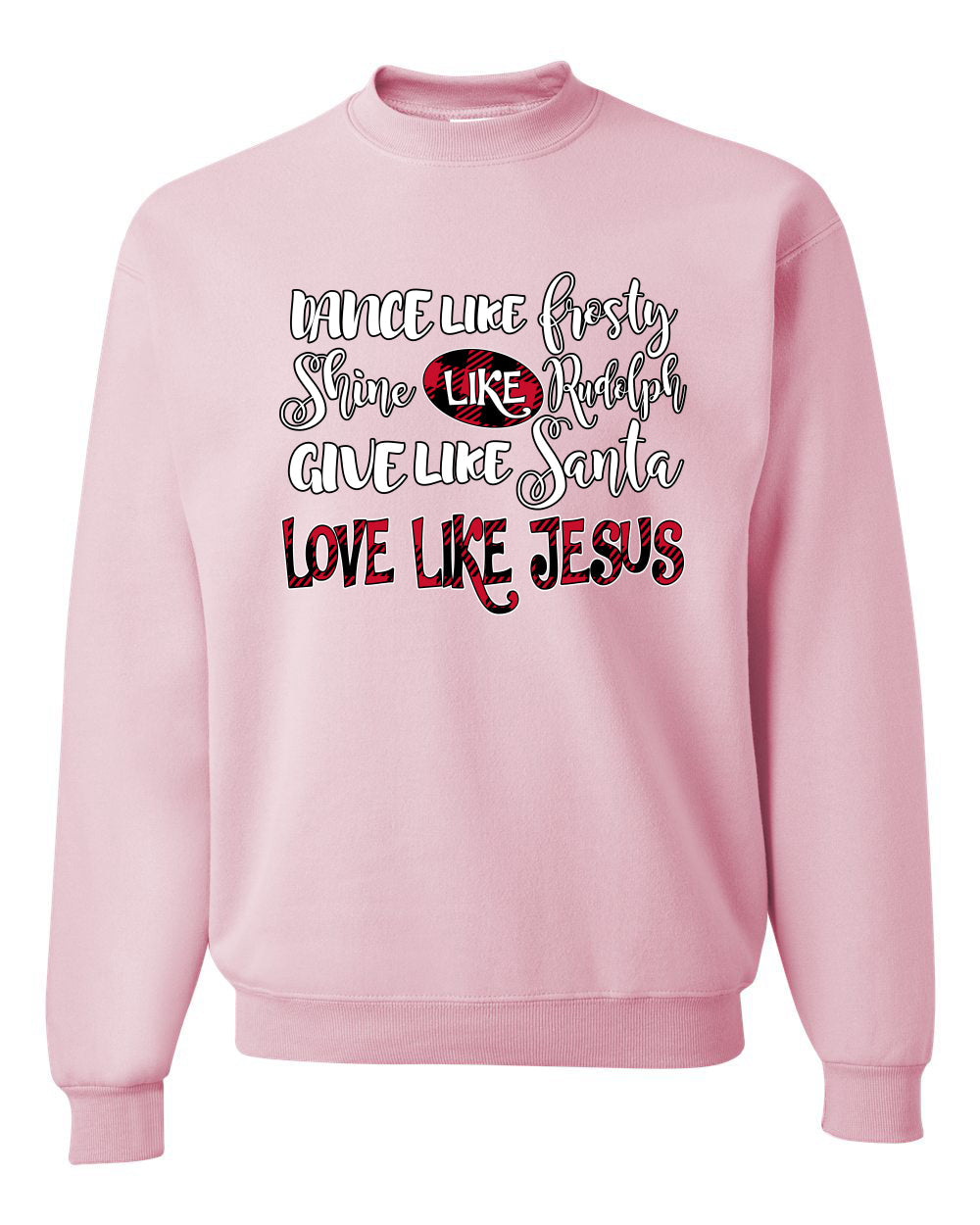 Dance Like, Shine Like Rudolph, Give Like Santa Love Like Jesus, Cute Holiday, Ugly Christmas Sweater, Crewneck Sweatshirts