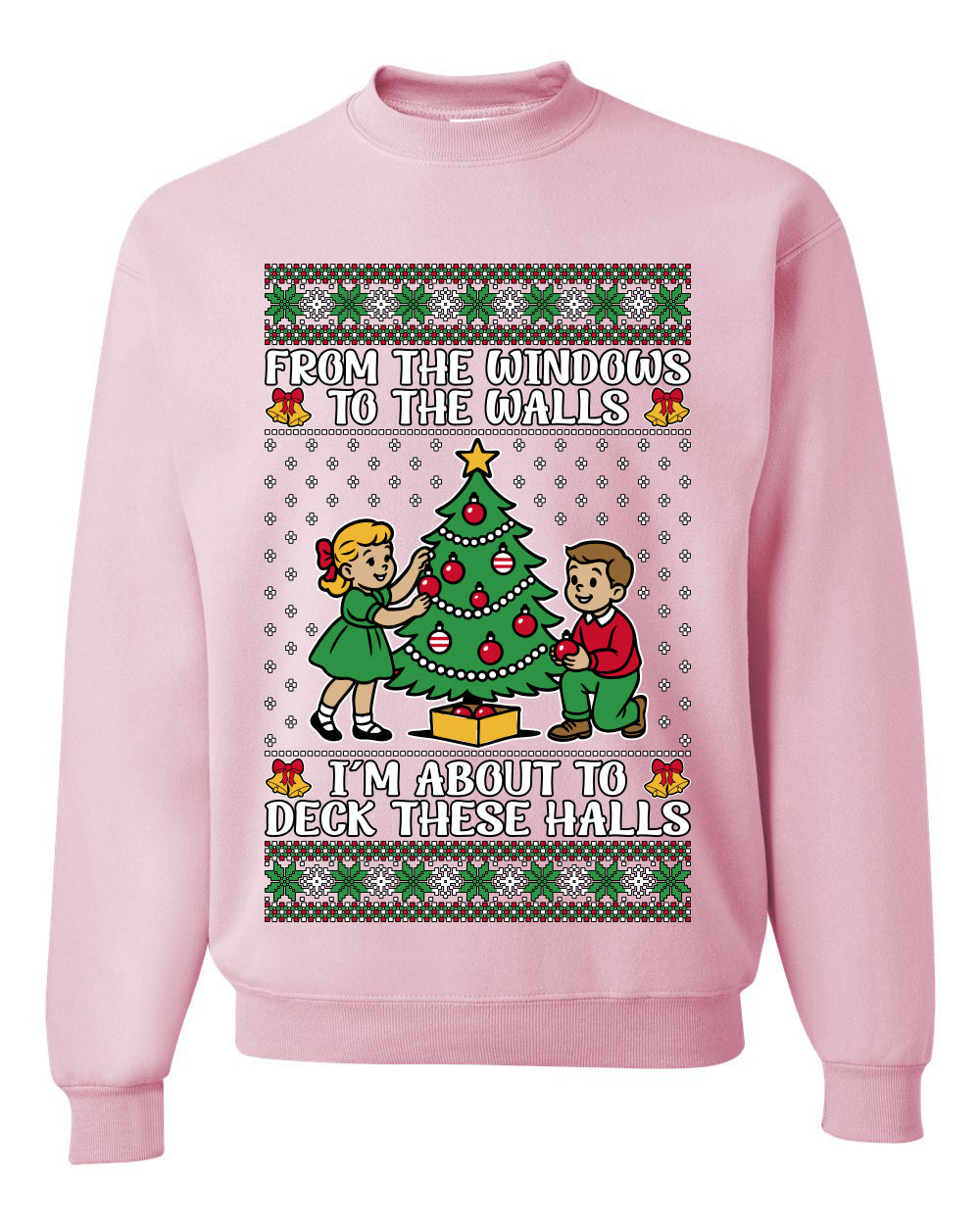 From The Windows To The Walls I'm About To Deck These Halls, Unisex Ugly Christmas Sweater Crewneck Sweatshirts