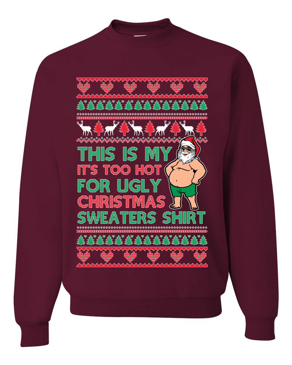 Santa Too Hot For Sweaters Shirt Ugly Christmas Sweater Unisex Crewneck Sweatshirt
