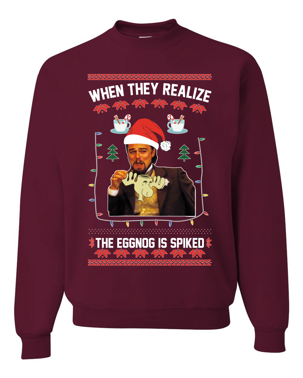 Leo Laughing Dank Meme When They Realize The Eggnog is Spiked Merry Ugly Christmas Sweater Unisex Crewneck Graphic Sweatshirt