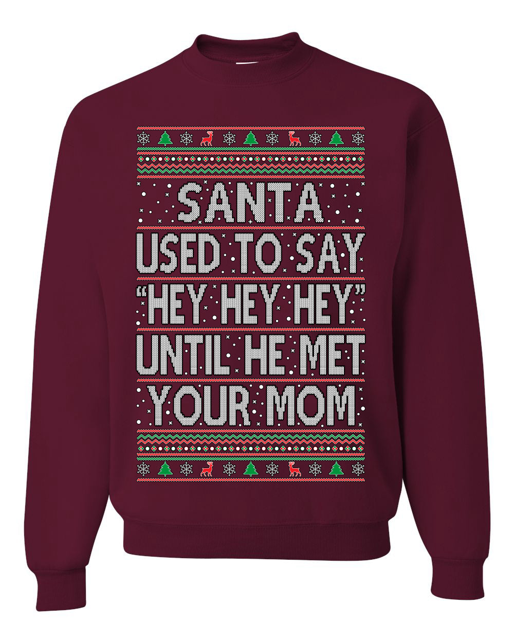 Santa Used To Say Hey Until He Met Your Mom Ugly Christmas Sweater Unisex Crewneck Sweatshirt