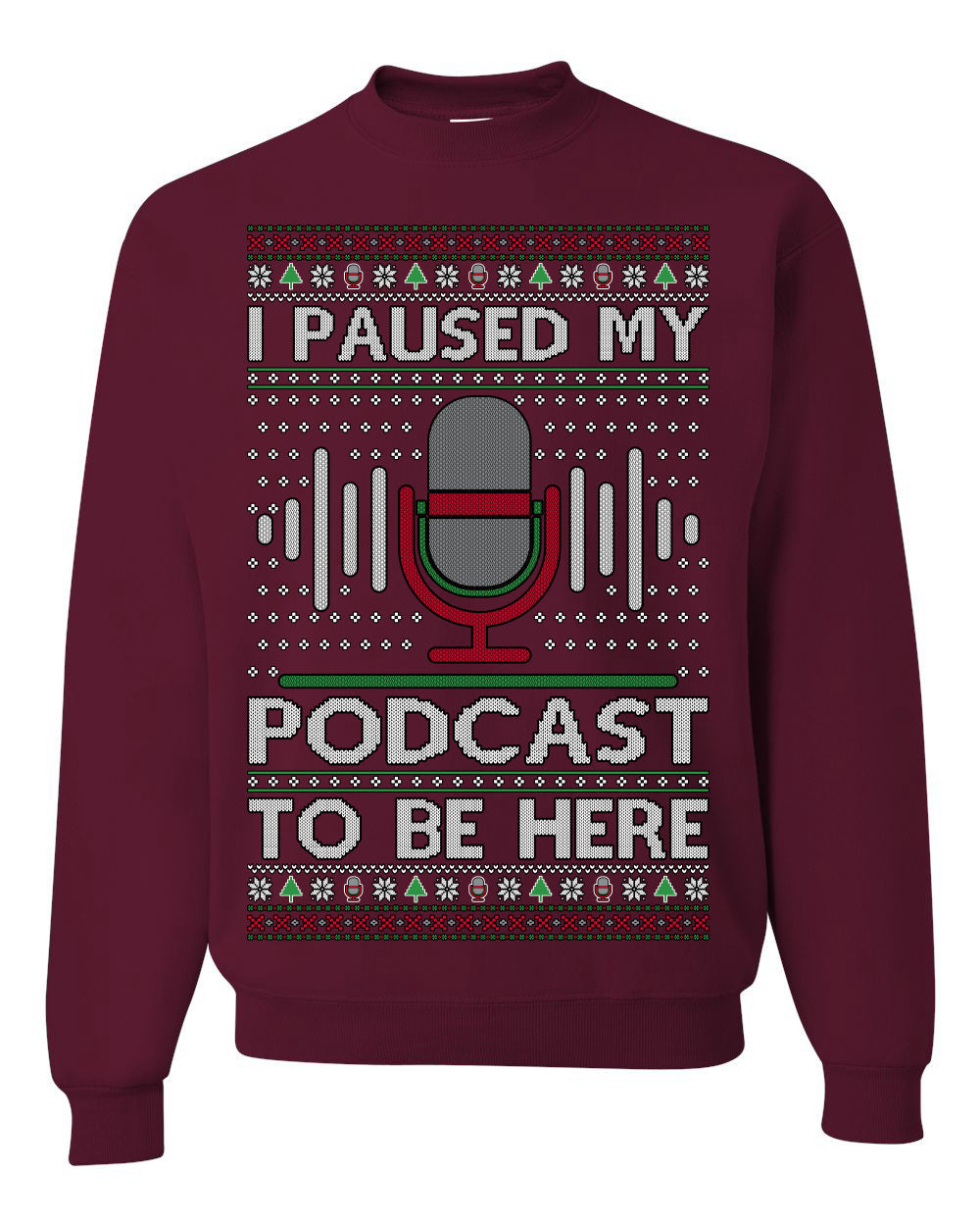 I Paused My Podcast to Be Here Funny Podcasting Ugly Christmas Sweater