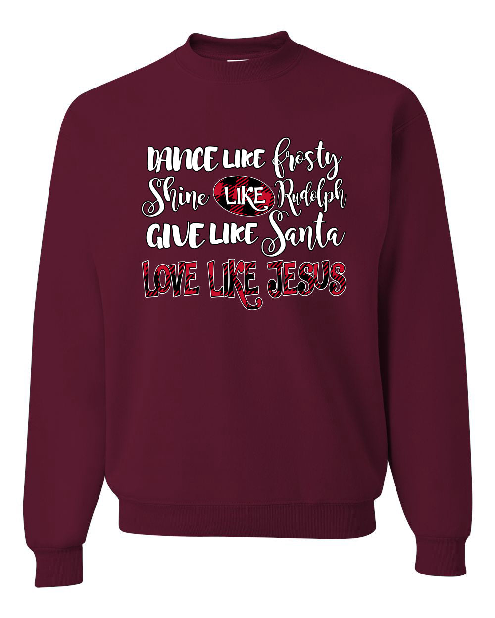Dance Like, Shine Like Rudolph, Give Like Santa Love Like Jesus, Cute Holiday, Ugly Christmas Sweater, Crewneck Sweatshirts