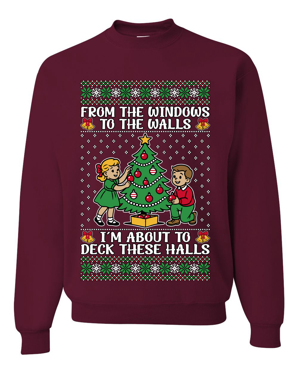 From The Windows To The Walls I'm About To Deck These Halls, Unisex Ugly Christmas Sweater Crewneck Sweatshirts