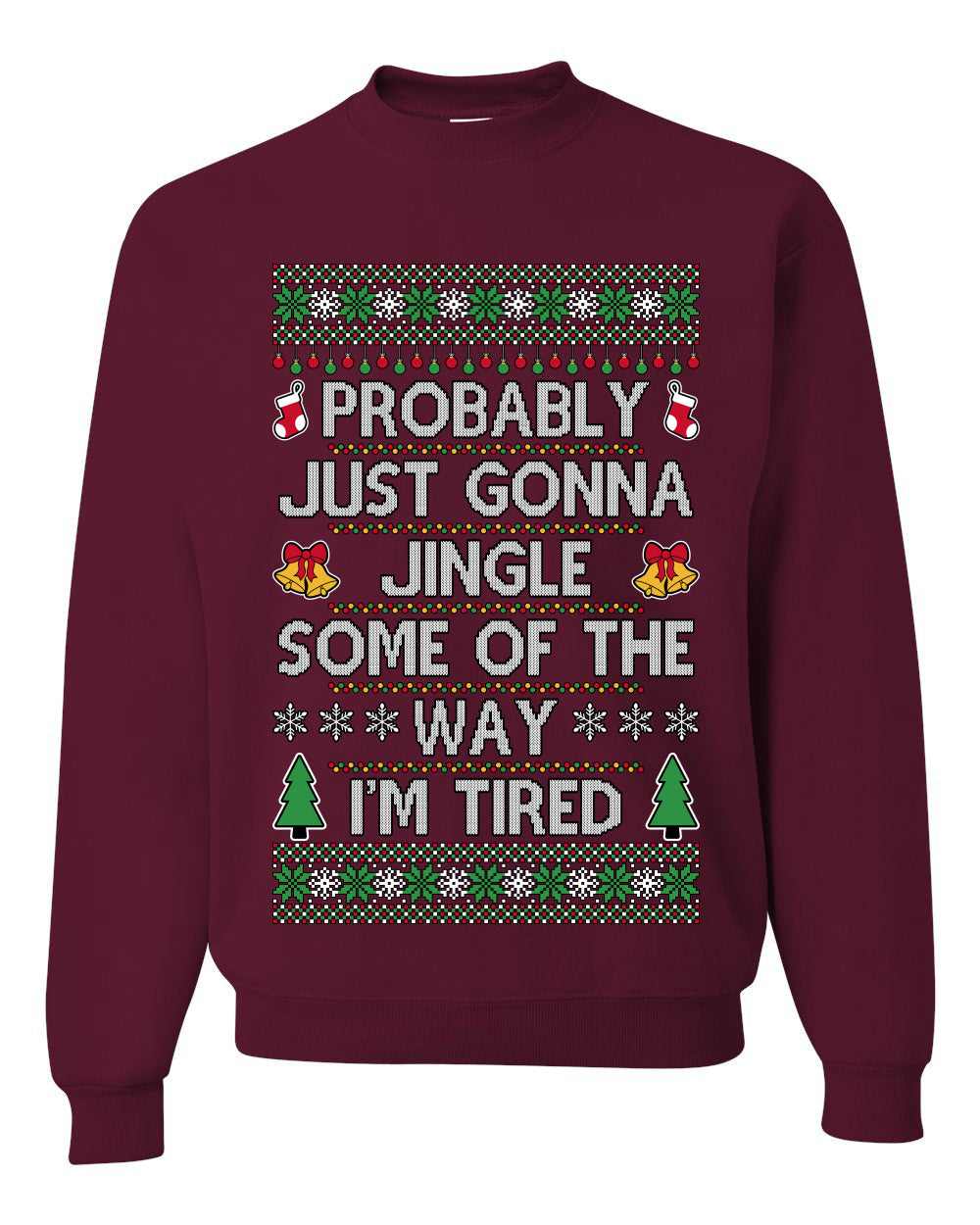 Probably Just Gonna Jingle Some Of The Way I'm Tired, Unisex Ugly Christmas Sweater Crewneck Sweatshirts