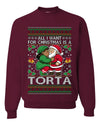 All I Want For Christmas Is A Torta, Unisex Ugly Christmas Sweater Crewneck Sweatshirts