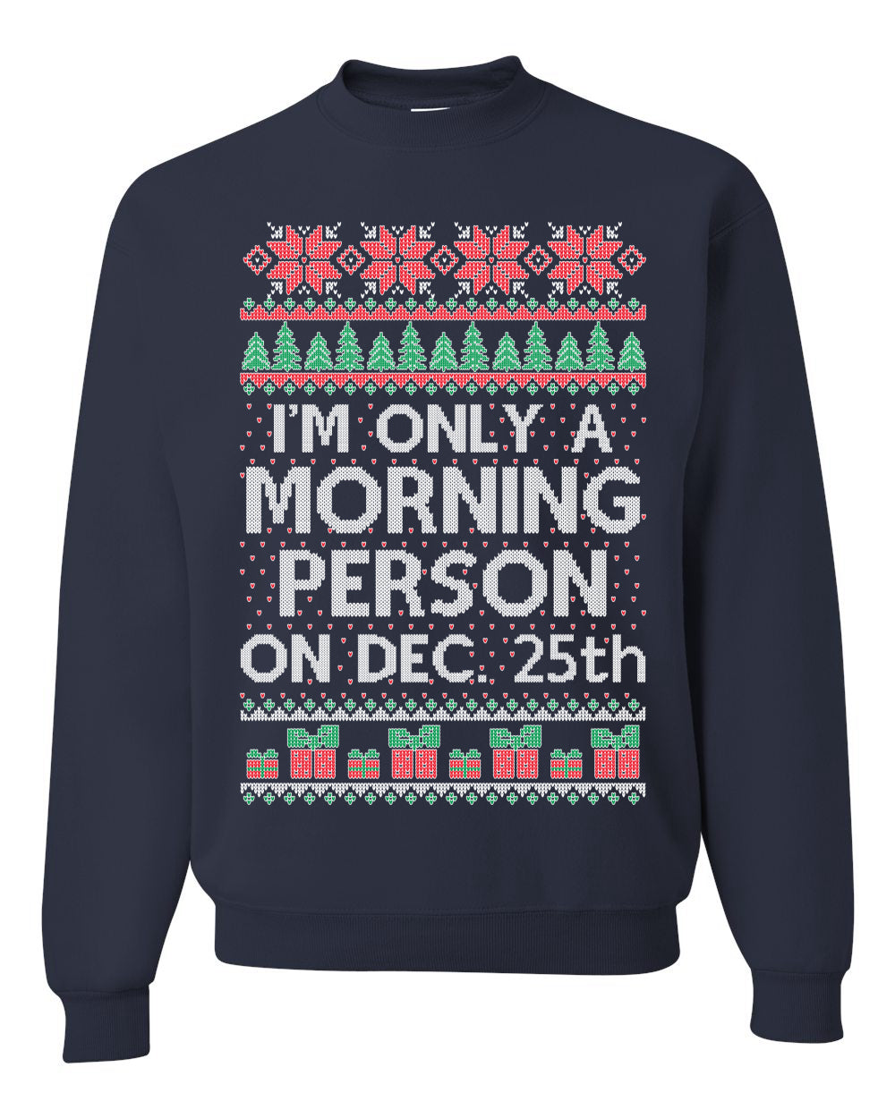 I'm Only A Morning Person on December 25th Ugly Christmas Sweater Unisex Crewneck Sweatshirt
