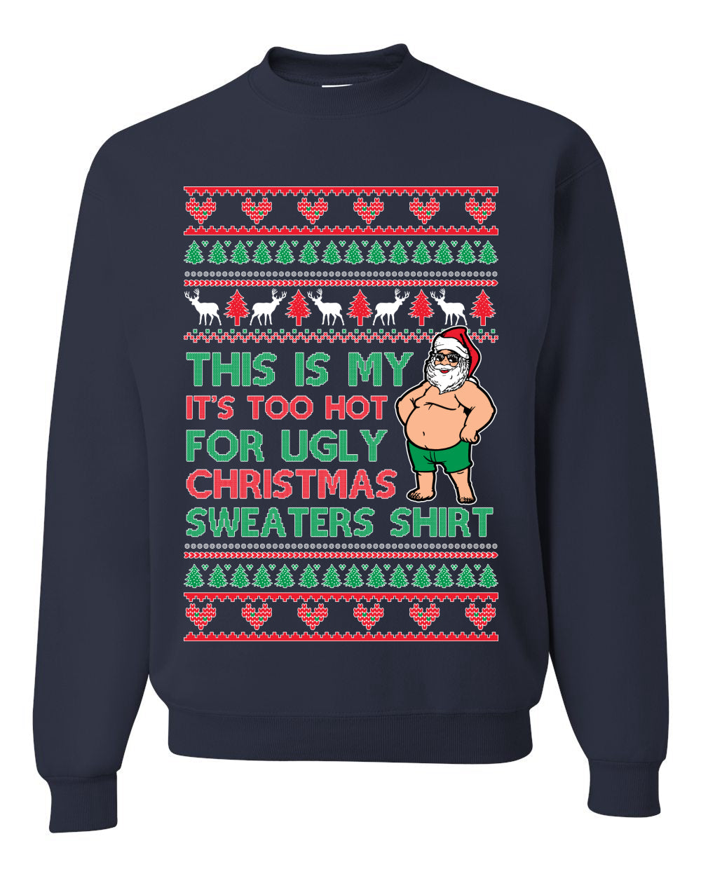 Santa Too Hot For Sweaters Shirt Ugly Christmas Sweater Unisex Crewneck Sweatshirt