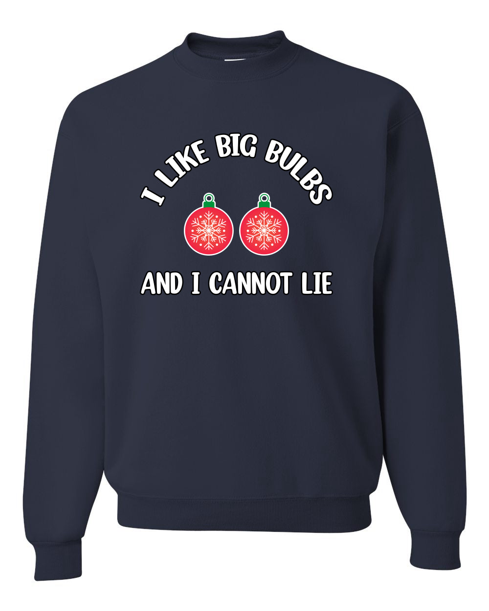 I Like Big Bulbs and I Cannot Lie | Funny Ugly Christmas Sweater Crewneck Sweatshirt