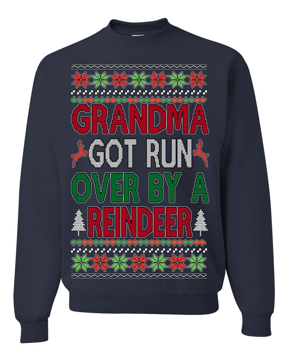 Grandma Got Ran Over by a Reindeer | Classic Xmas Song Holiday Movie Quote Ugly Christmas Sweater Crewneck Sweatshirt