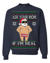 Ask Your Mom If I'm Real Funny, Funny Dirty Inappropriate Censored Santa Claus Ugly Christmas Sweater Crewneck Sweatshirt