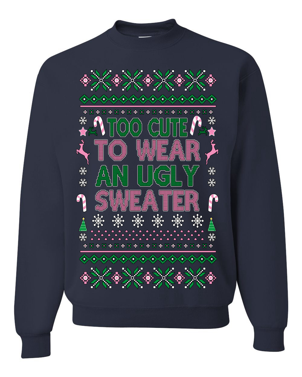 Too Cute to Wear an Ugly Sweater, Funny Xmas Ugly Christmas Sweater Crewneck Sweatshirt
