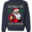 Nothing For You Whore Funny Vulgar Santa Claus Ugly Christmas Sweater Crewneck Sweatshirt