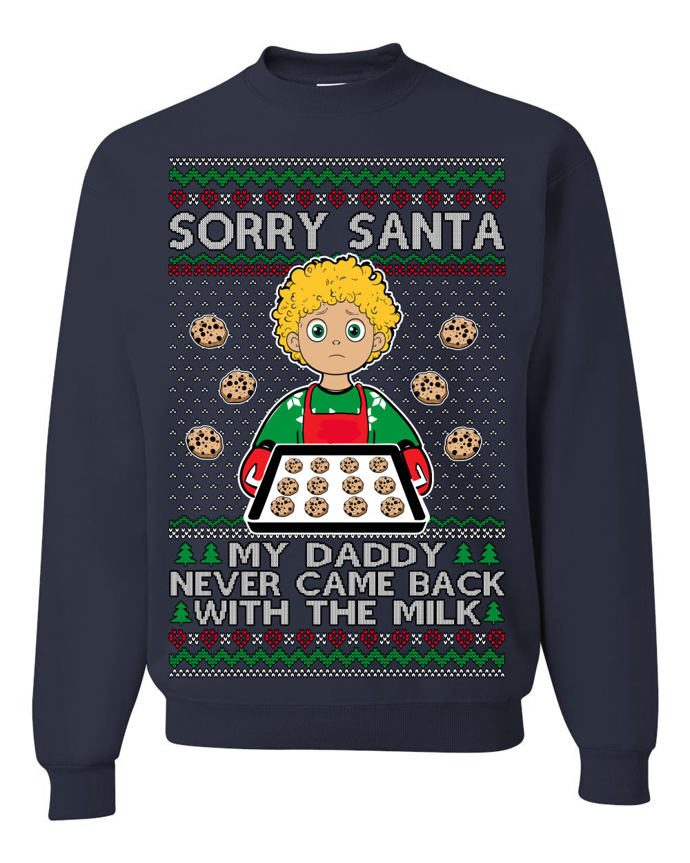 Sorry Santa Dad Never Came Back With Milk, Funny Viral Daddy Left Sad Kid Meme Funny Ugly Christmas Sweater Crewneck Sweatshirt
