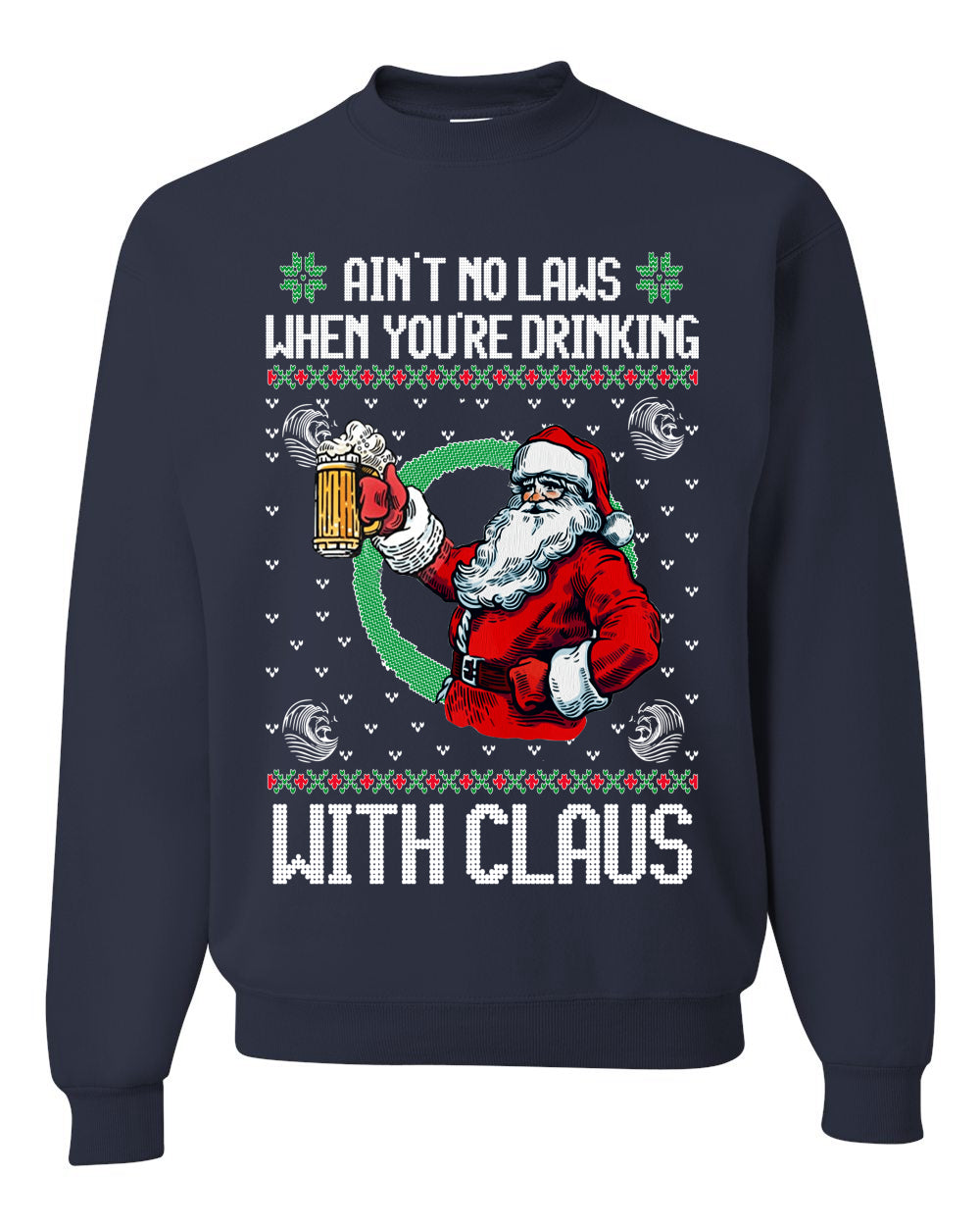Funny Beer Drinking Santa Ain't No Laws When You're Drinking With Claus Unisex Crewneck Sweatshirt