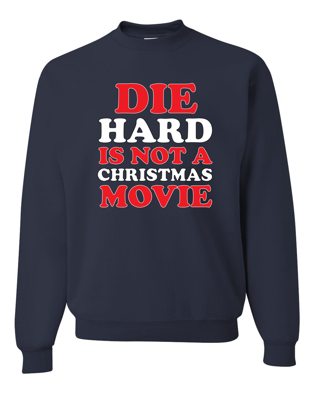 Die Hard Is Not A Christmas Movie Christmas Sweater Unisex Crewneck Sweatshirt