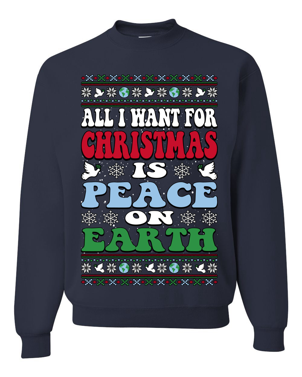 All I Want For Christmas Is Peace on Earth  Ugly Christmas Sweater Unisex Crewneck Sweatshirt