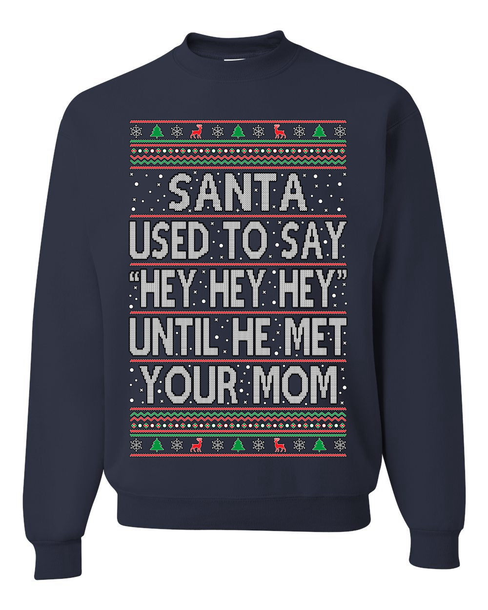 Santa Used To Say Hey Until He Met Your Mom Ugly Christmas Sweater Unisex Crewneck Sweatshirt