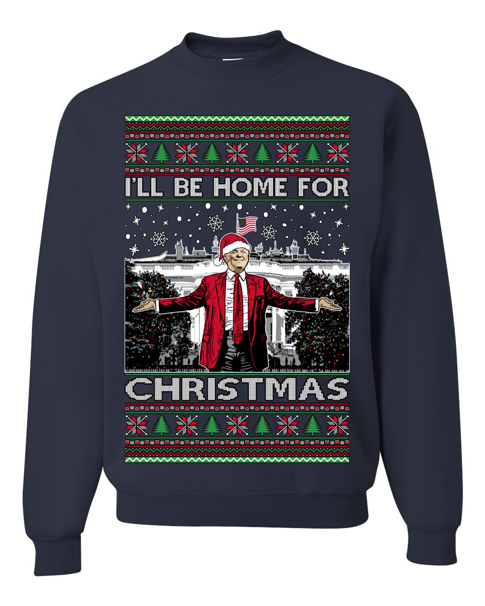 I'll Be Home for Xmas Donald Trump Ugly Christmas Sweater Crewneck Sweatshirt