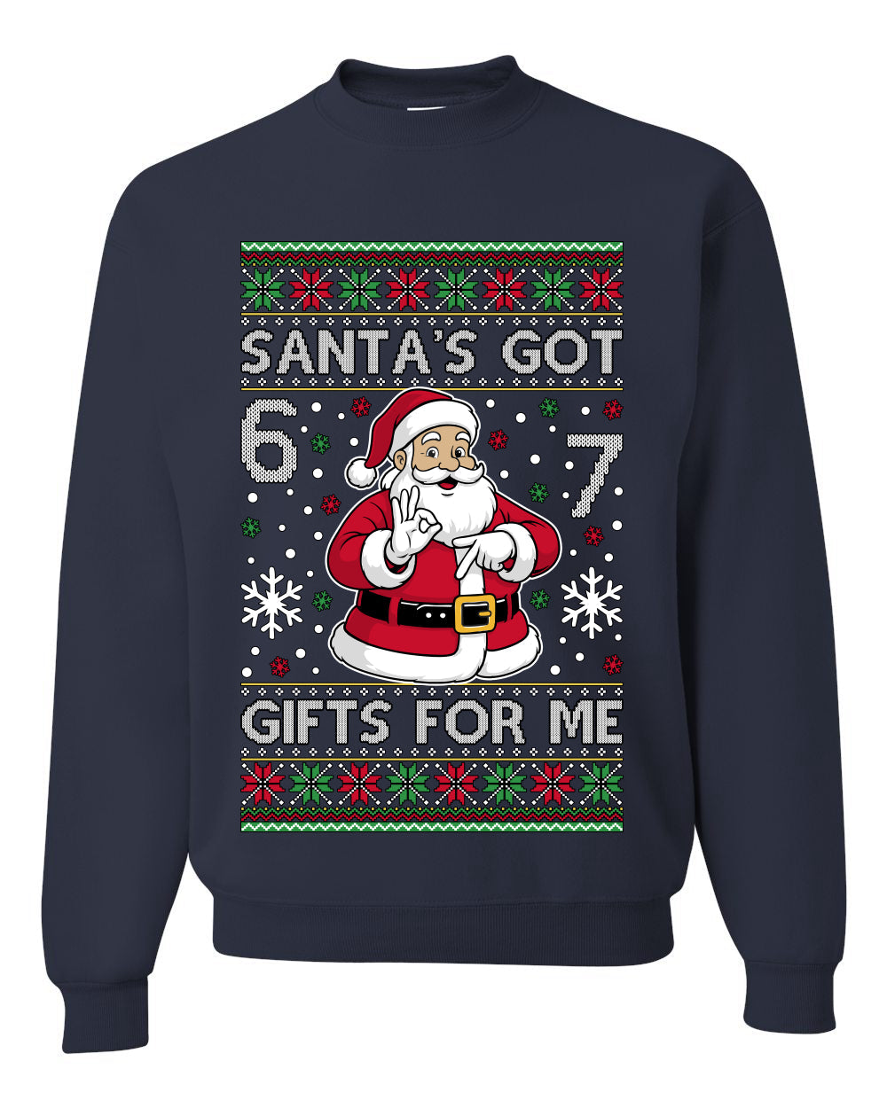 Santa's Got 6 7 Gifts For Me, Unisex Ugly Christmas Sweater Crewneck Sweatshirts