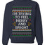I'm Trying To Feel Merry And Bright, Unisex Ugly Christmas Sweater, Crewneck Sweatshirts