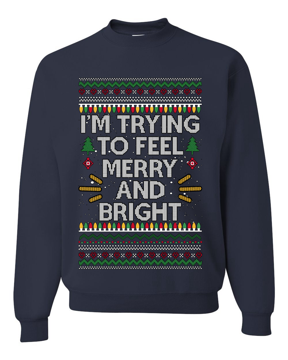 I'm Trying To Feel Merry And Bright, Unisex Ugly Christmas Sweater, Crewneck Sweatshirts