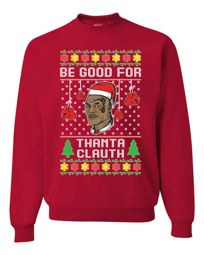 Be Good for Thanta Clauth Merry Ugly Christmas Sweater Unisex Crewneck Graphic Sweatshirt