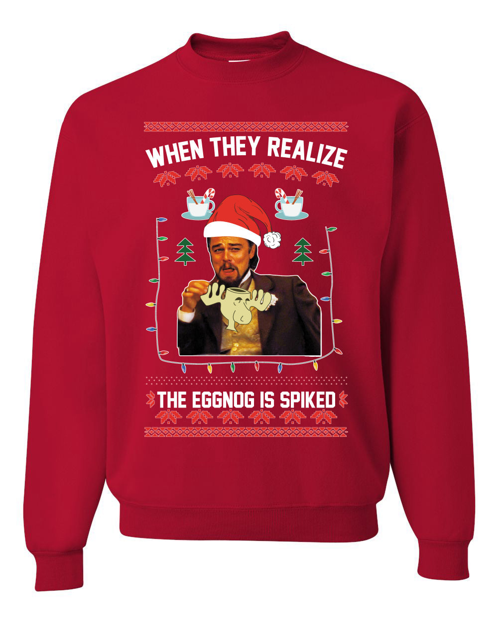 Leo Laughing Dank Meme When They Realize The Eggnog is Spiked Merry Ugly Christmas Sweater Unisex Crewneck Graphic Sweatshirt