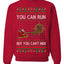 You Can Run But You Can't Hide Santa Sleigh Reindeer Ugly Christmas Sweater Crewneck Sweatshirt