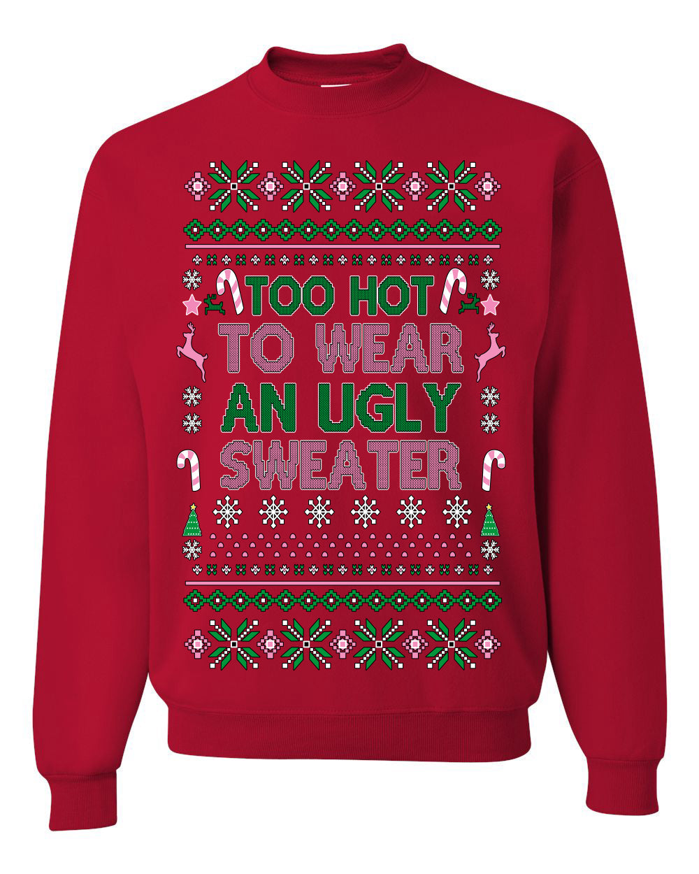 Too Hot to Wear an Ugly Sweater, Funny Xmas Ugly Christmas Sweater Crewneck Sweatshirt